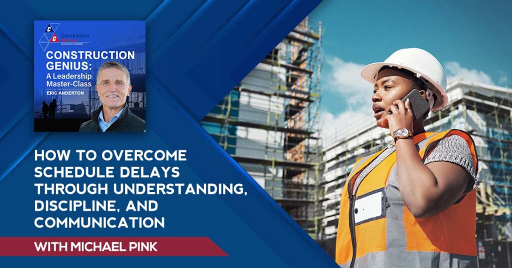 Construction Genius | Michael Pink | Construction Schedule Delays
