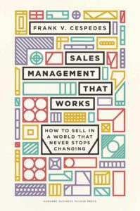 Sales Management That Works: How to Sell in a World that Never Stops Changing - https://www.amazon.com/Sales-Management-That-Works-Changing/dp/1633698769